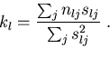 \begin{displaymath}
k_l = \frac{ \sum_j n_{lj}s_{lj} }{ \sum_j s_{lj}^2 } \ . \vspace*{0.5cm}\end{displaymath}