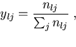\begin{displaymath}
y_{lj}= \frac{n_{lj}}{\sum_j n_{lj}} \ , \vspace*{0.5cm}\end{displaymath}