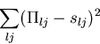 \begin{displaymath}
\sum_{lj} ( \Pi_{lj}-s_{lj} )^2 \end{displaymath}