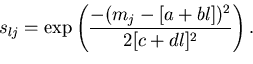 \begin{displaymath}
s_{lj} = \exp \left( \frac{-(m_j-[a+bl])^2}{2[c+dl]^2} \right) . \vspace*{0.25cm}\end{displaymath}